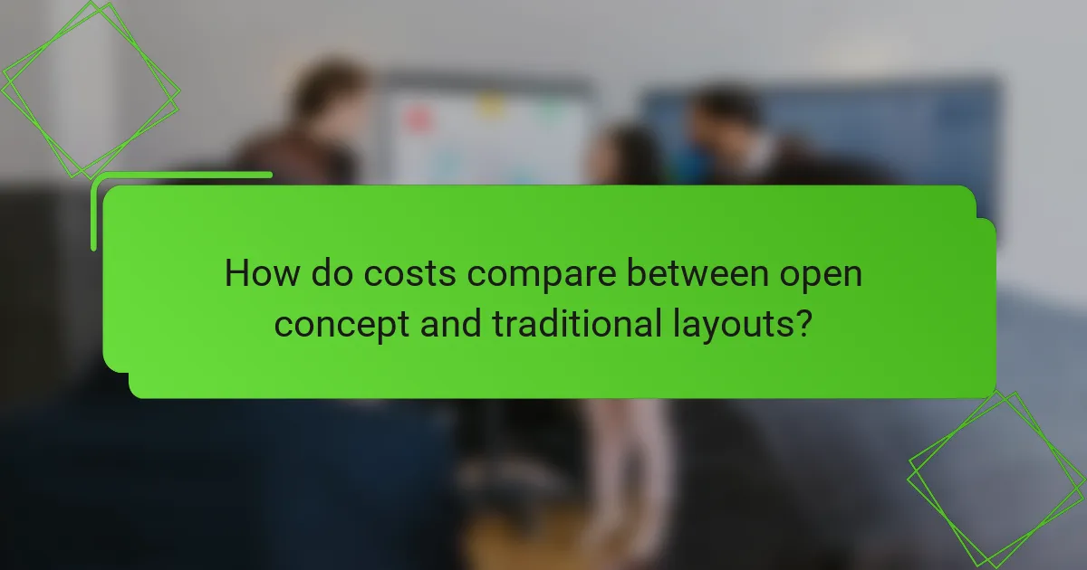 How do costs compare between open concept and traditional layouts?