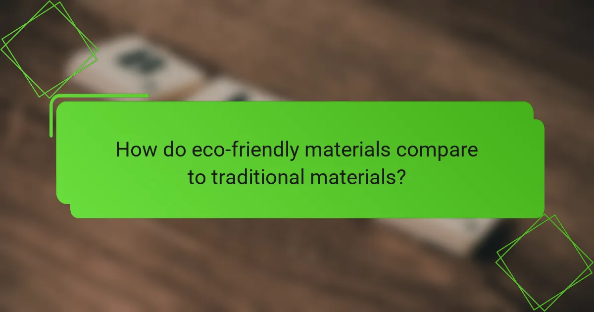 How do eco-friendly materials compare to traditional materials?
