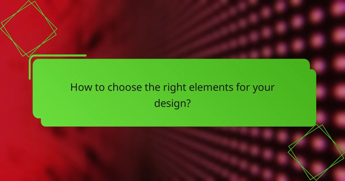 How to choose the right elements for your design?