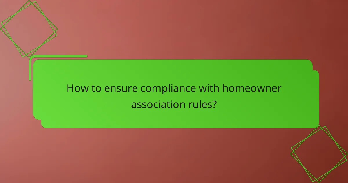 How to ensure compliance with homeowner association rules?