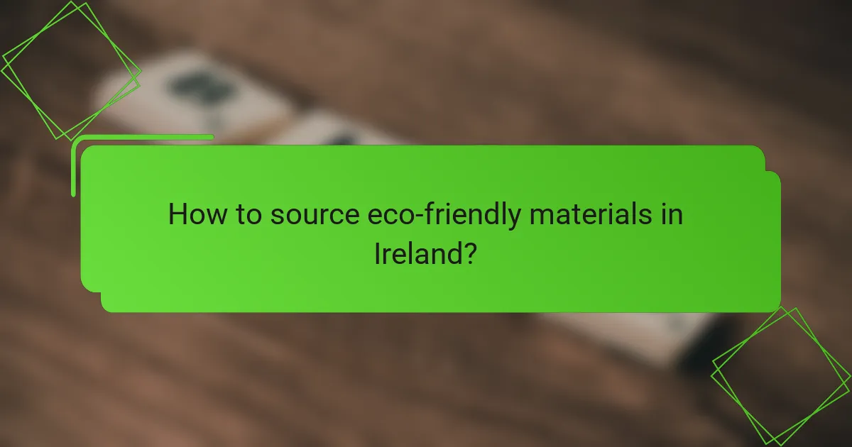 How to source eco-friendly materials in Ireland?
