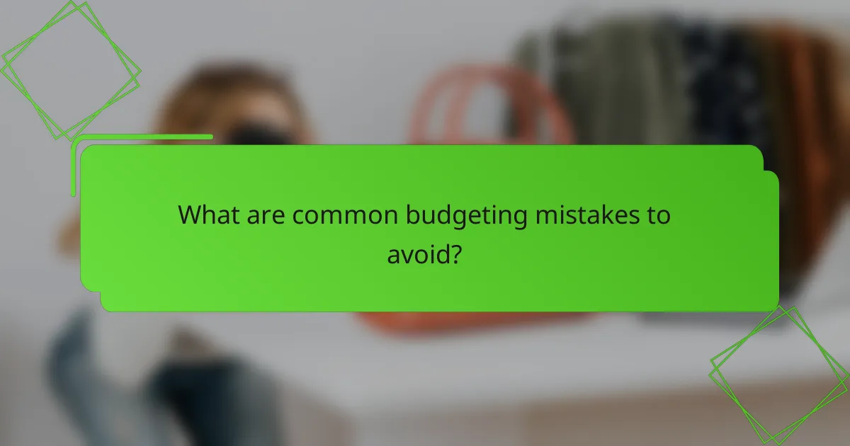 What are common budgeting mistakes to avoid?