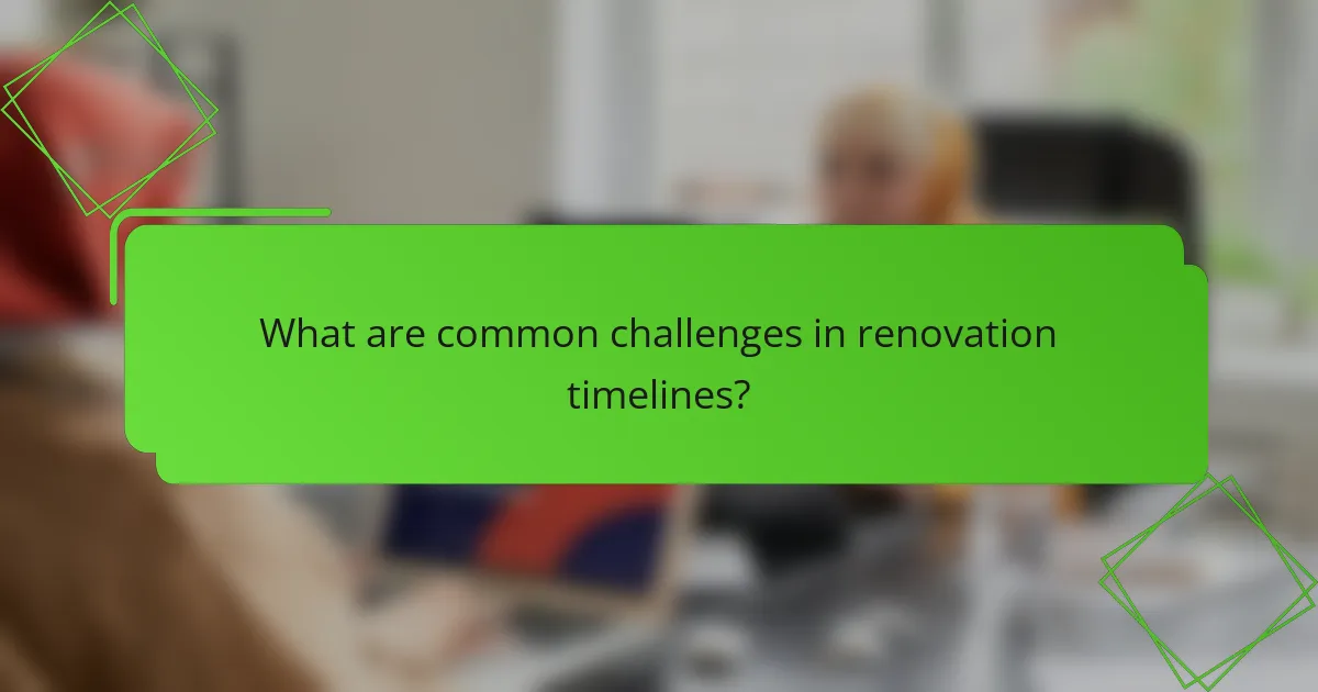 What are common challenges in renovation timelines?