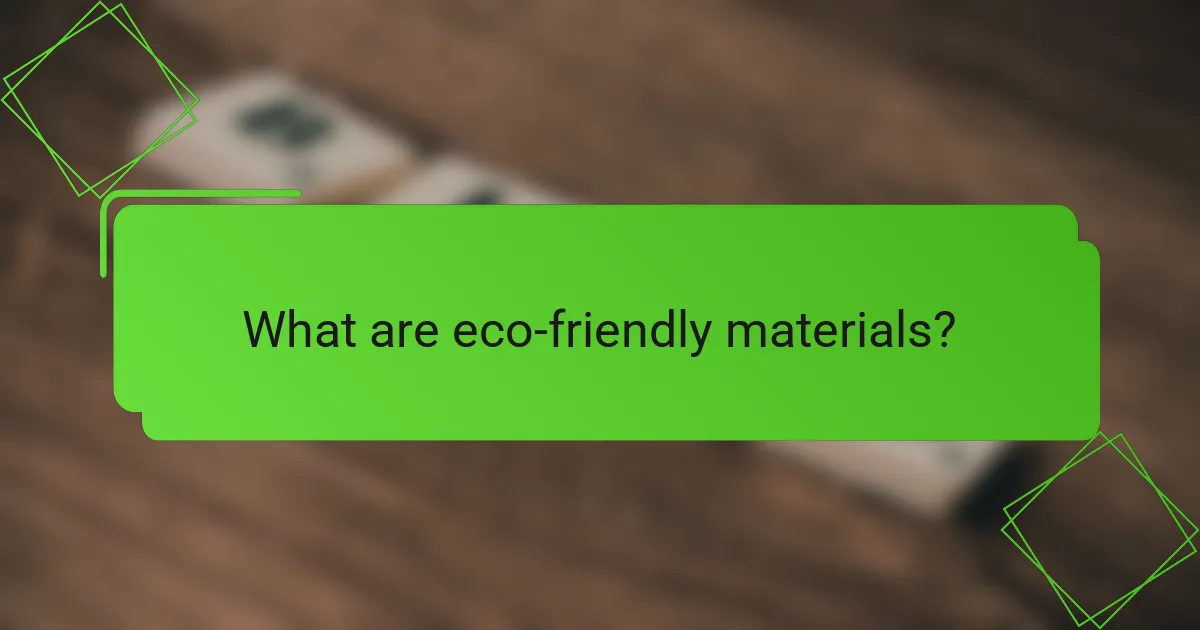 What are eco-friendly materials?