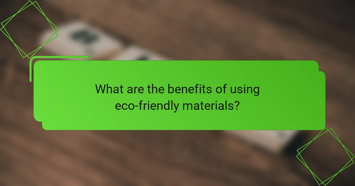 What are the benefits of using eco-friendly materials?