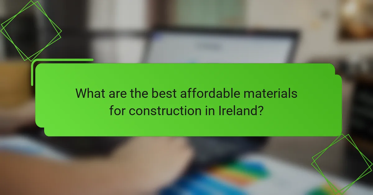 What are the best affordable materials for construction in Ireland?