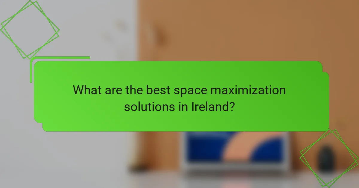 What are the best space maximization solutions in Ireland?