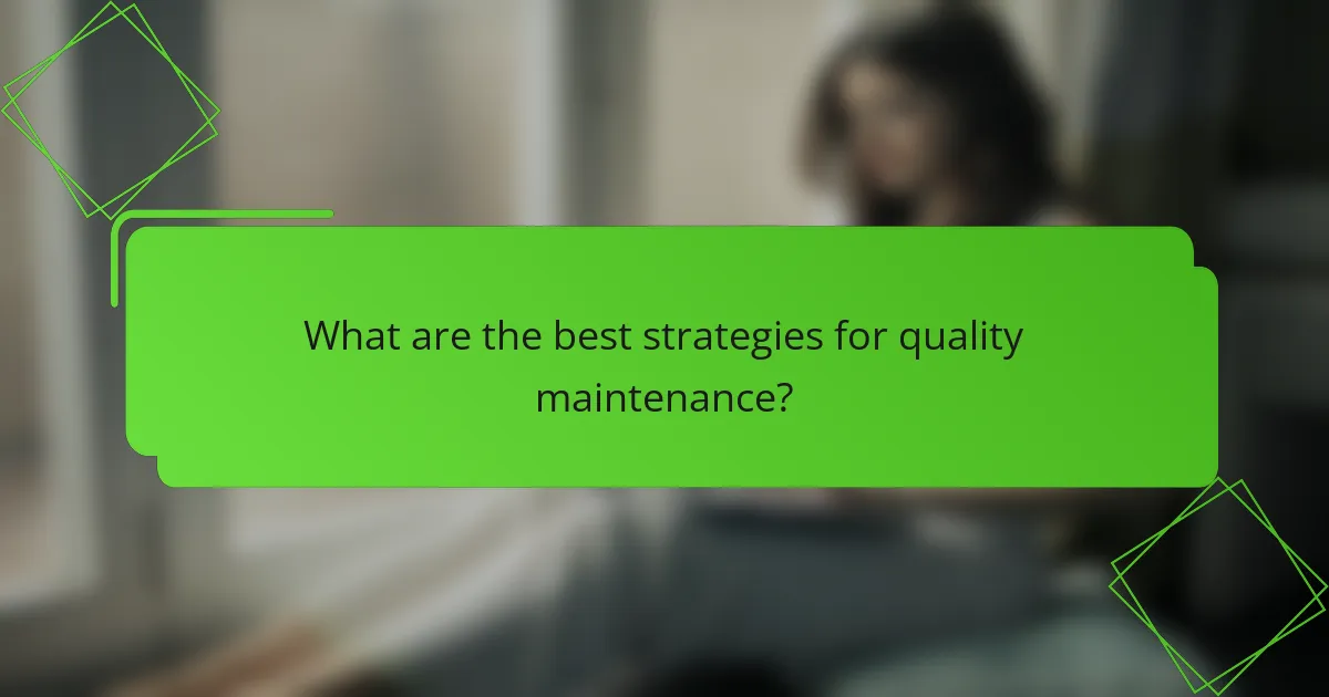 What are the best strategies for quality maintenance?