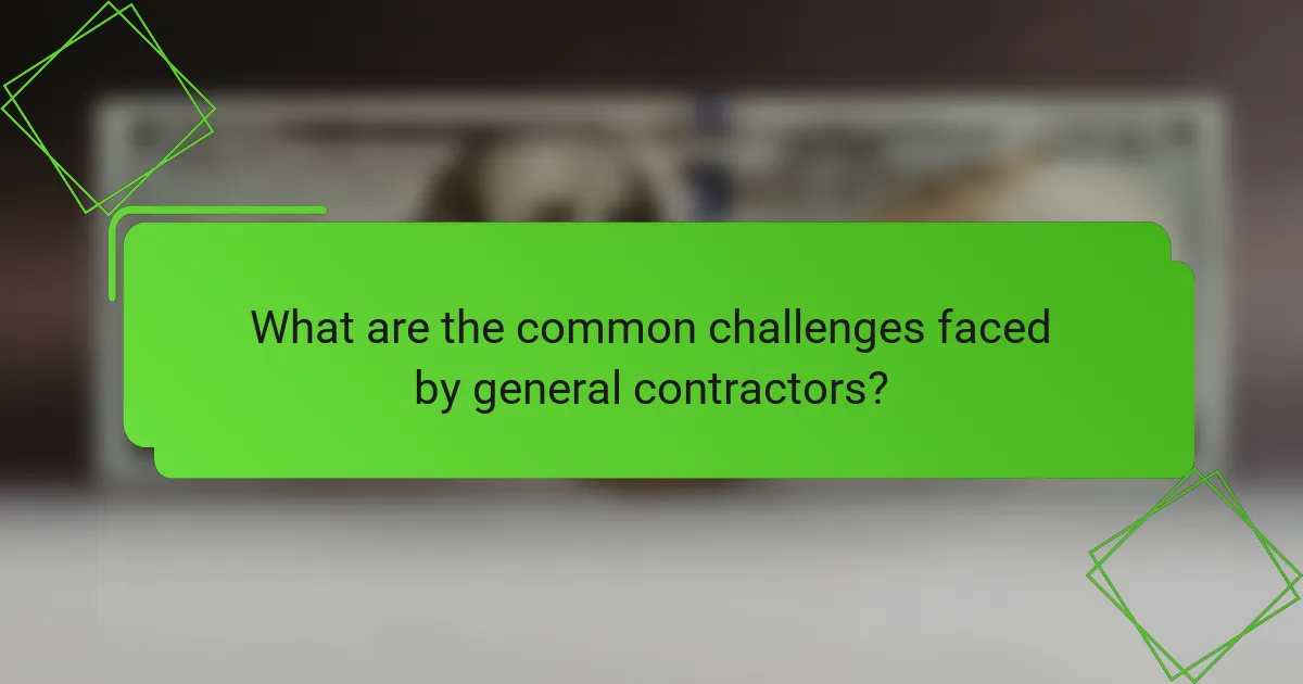 What are the common challenges faced by general contractors?