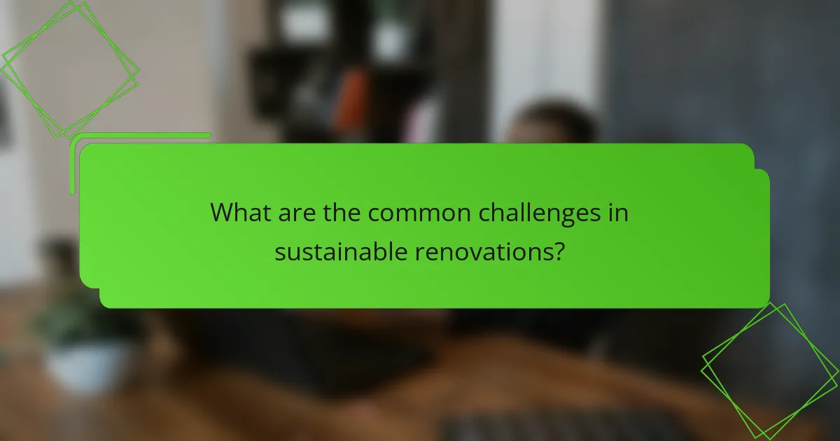 What are the common challenges in sustainable renovations?