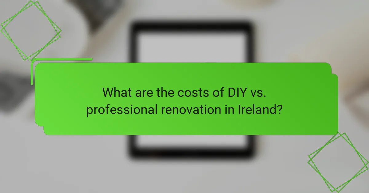 What are the costs of DIY vs. professional renovation in Ireland?