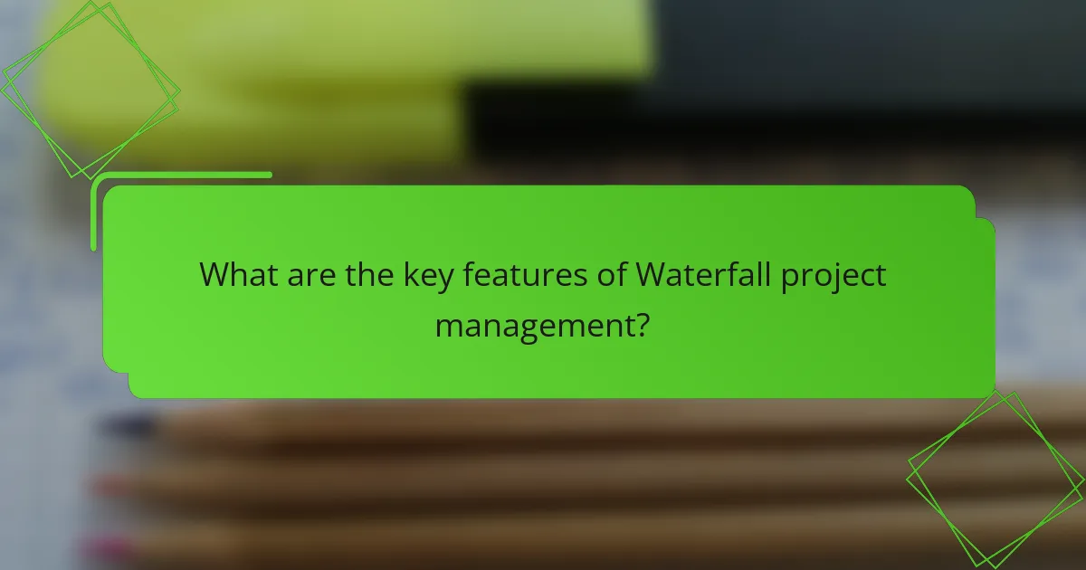 What are the key features of Waterfall project management?