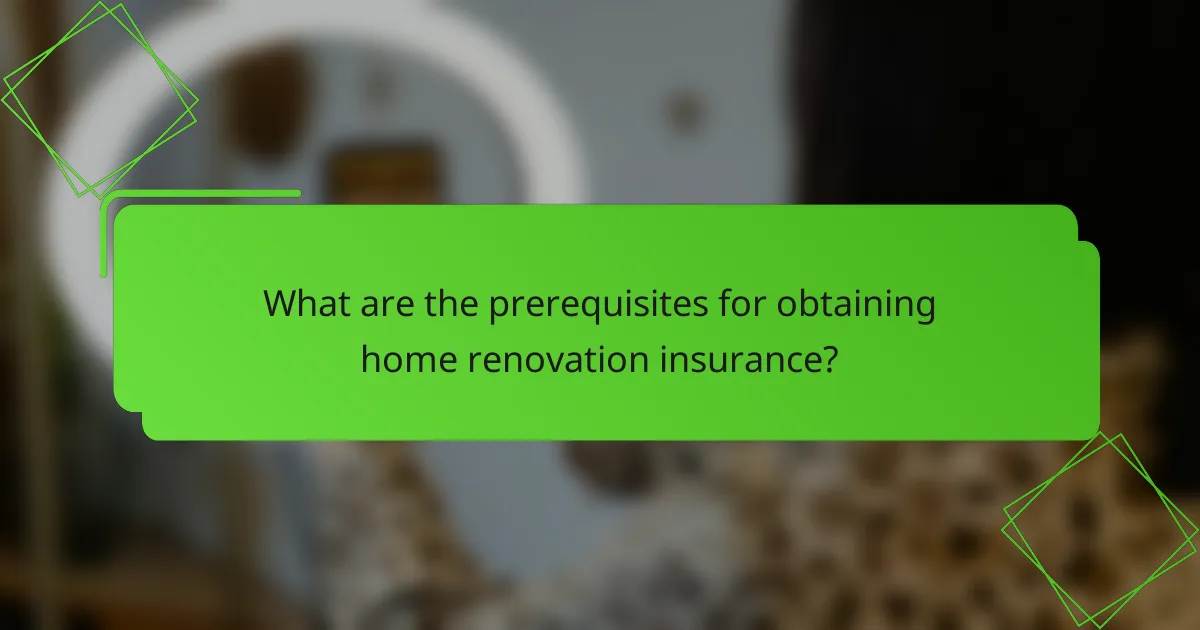 What are the prerequisites for obtaining home renovation insurance?