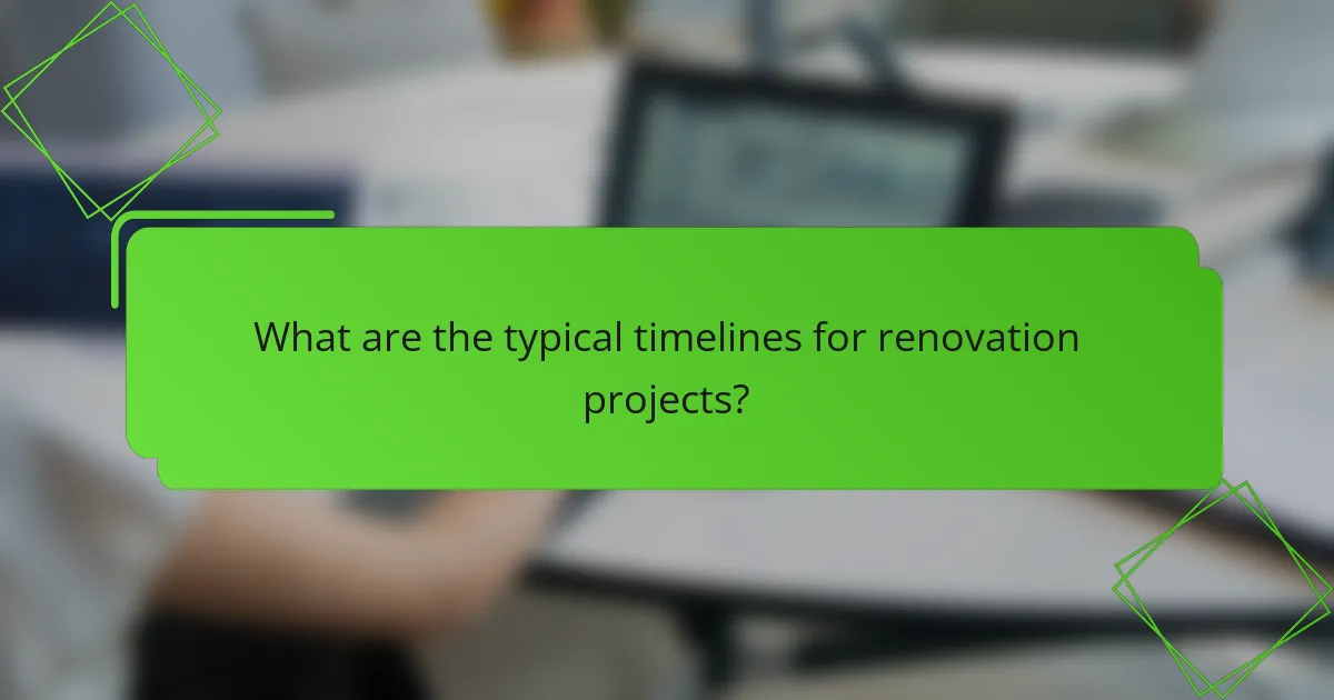 What are the typical timelines for renovation projects?