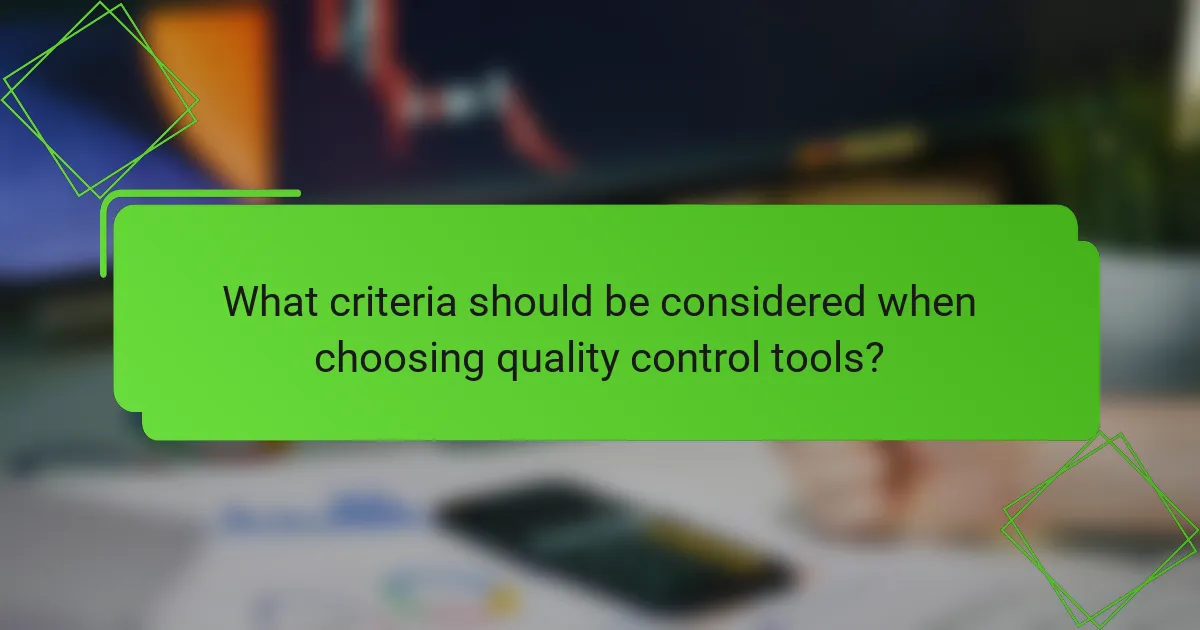 What criteria should be considered when choosing quality control tools?