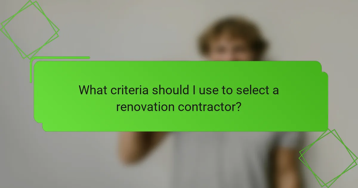 What criteria should I use to select a renovation contractor?