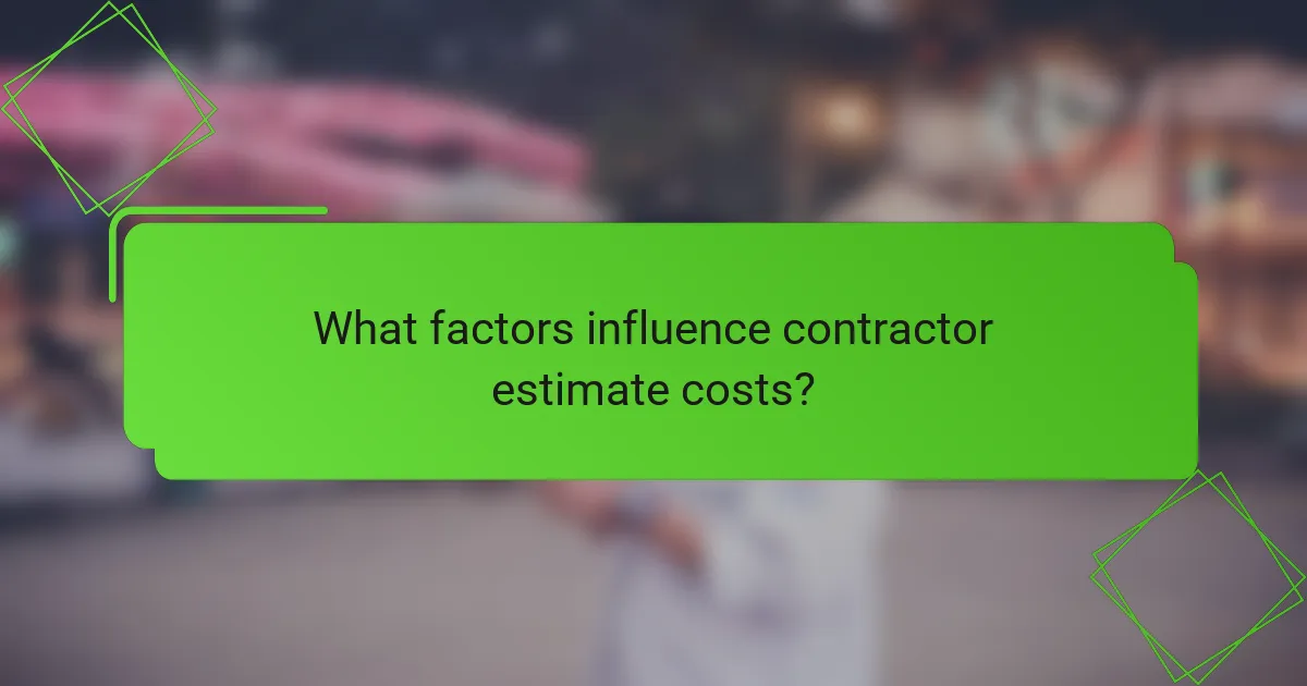 What factors influence contractor estimate costs?
