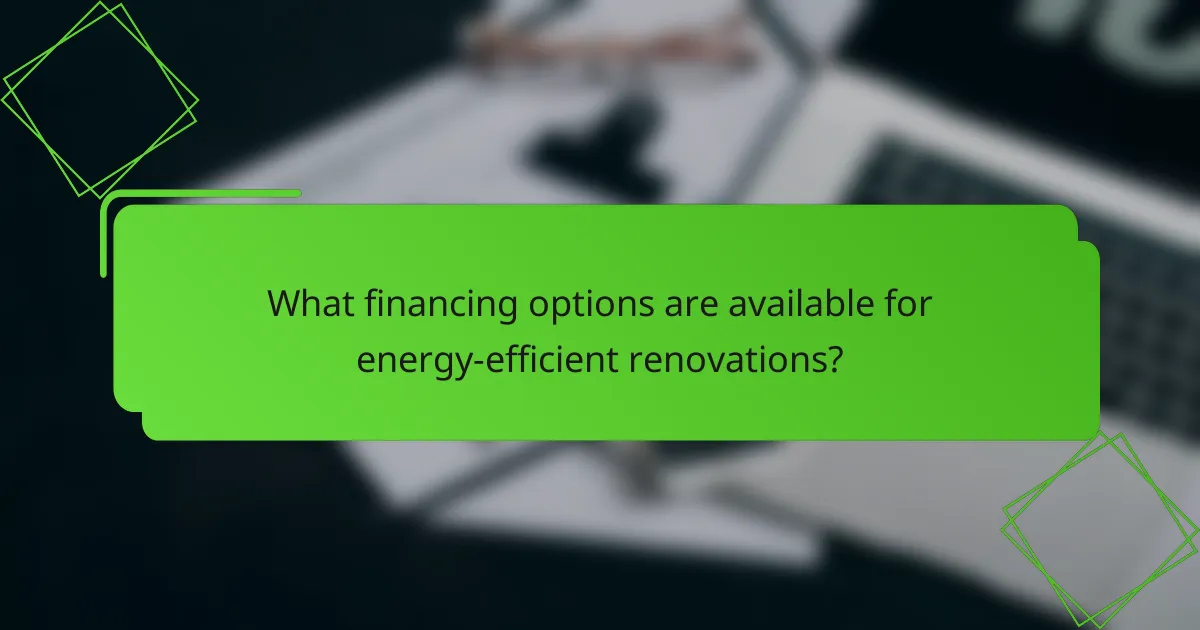 What financing options are available for energy-efficient renovations?