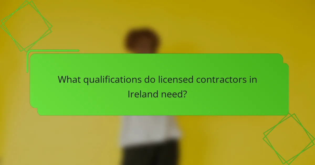 What qualifications do licensed contractors in Ireland need?