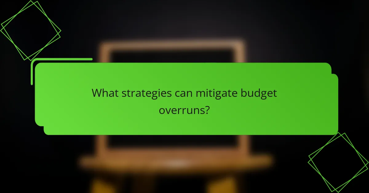 What strategies can mitigate budget overruns?