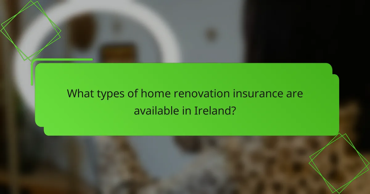 What types of home renovation insurance are available in Ireland?