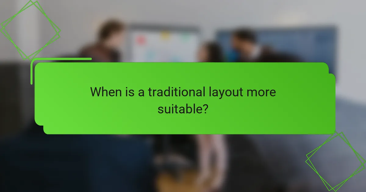 When is a traditional layout more suitable?