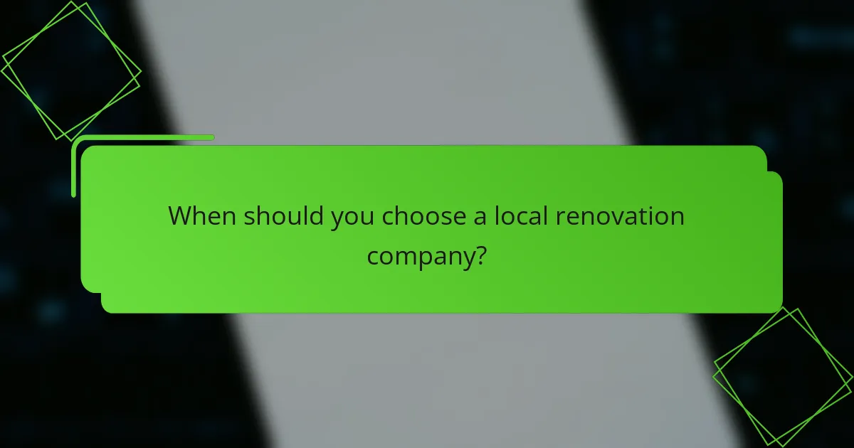 When should you choose a local renovation company?