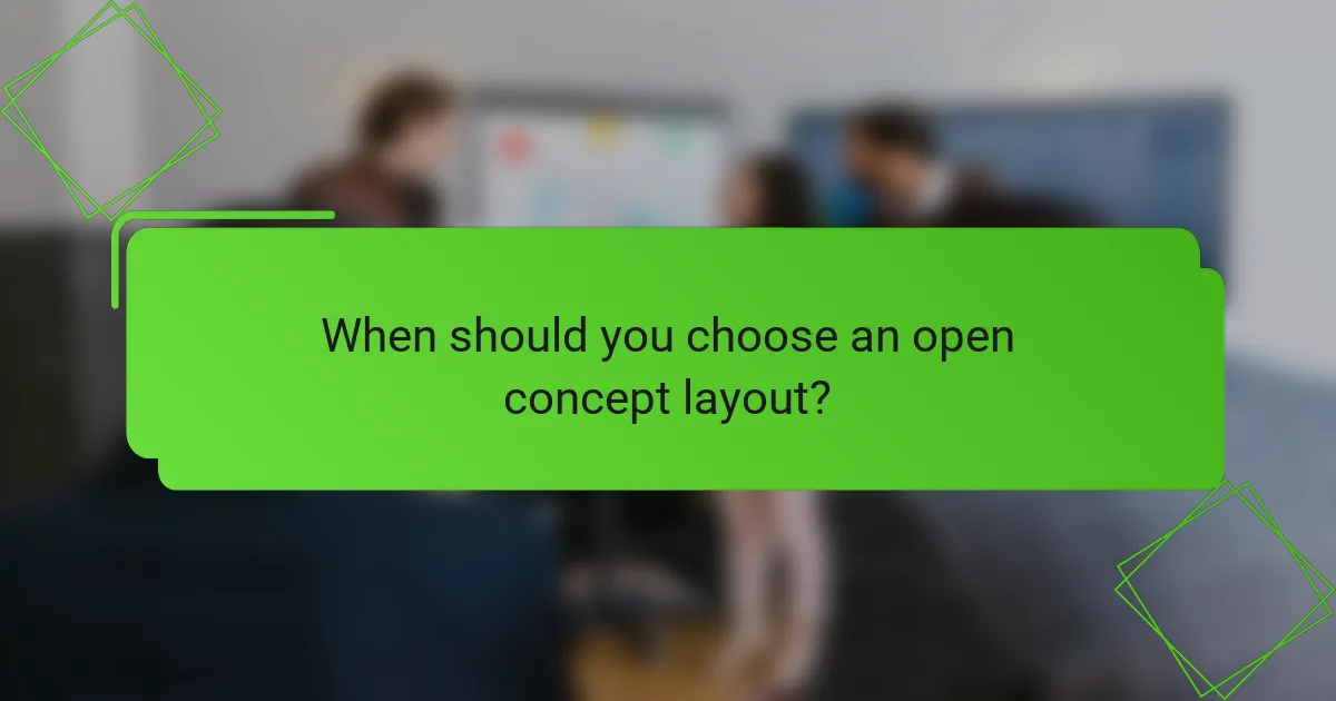 When should you choose an open concept layout?